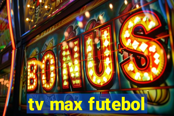 tv max futebol